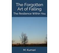 The Forgotten Art of Falling: The Resilience Within You