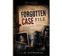 The Forgotten Case File: Unsolved Mysteries, Lost Evidence, and Stories of Justice