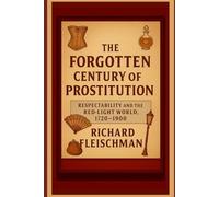 The Forgotten Century of Prostitution: Respectability and the Red-Light World, 1720-1900