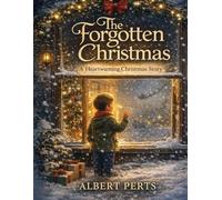 The Forgotten Christmas: A true story for all kids.