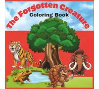 The Forgotten Creature: Educational coloring book that bring the Lost World Animals to Life for kids and adult