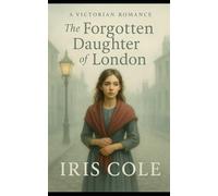 The Forgotten Daughter of London (Shadows of Londonn Book 3): A Gripping Victorian romance of Heartbreak, loyalty, and the fight to be found.