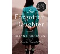 The Forgotten Daughter: The triumphant story of two women divided by their past, but united by friendship--inspired by true events