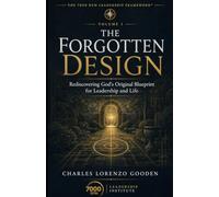 The Forgotten Design: Rediscovering God's Original Blueprint for Leadership and Life: 1