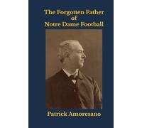 The Forgotten Father of Notre Dame Football