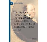 The Forgotten Financiers of the Louisiana Purchase: European Bankers, the US, and the Rise of International Finance