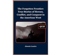 The Forgotten Frontier: True Stories of Heroes, Conflict, and Conquest in the American West