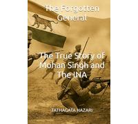 The Forgotten General: The True Story of Mohan Singh and the INA