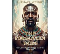 The Forgotten Gods: How Colonial Christianity Enter The Black Soul