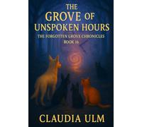 The Forgotten Grove Chronicles - Book 16: The Grove of Unspoken Hours