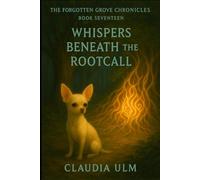 The Forgotten Grove Chronicles - Book 17: Whispers Beneath the Rootcall