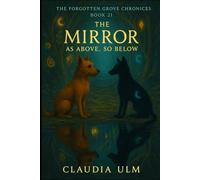 The Forgotten Grove Chronicles - Book 21: The Mirror - As Above, So Below