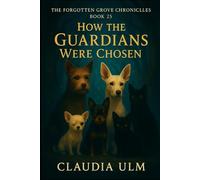 The Forgotten Grove Chronicles - Book 25: How The Guardians Were Chosen