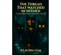 The Forgotten Grove Chronicles - Book 30: The Thread That Watched in Silence