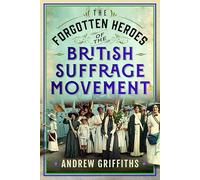 The Forgotten Heroes of the British Suffrage Movement