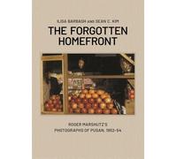 The Forgotten Homefront: Roger Marshutz’s Photographs of Pusan, South Korea, 1952-1954