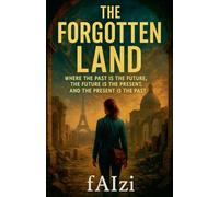 The Forgotten Land: Where the Past is the Future The Future is the Present and The Present is the Past
