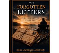 The Forgotten Letters: Some Letters Were Never Delivered Some Stories Should Never Be Forgotten