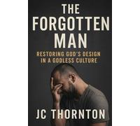 The Forgotten Man:: Restoring God’s Design in a Godless Culture