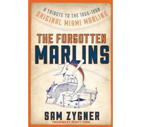 The Forgotten Marlins: A Tribute to the 1956-1960 Original Miami Marlins