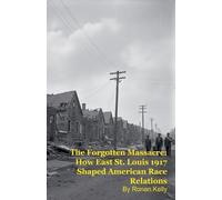 The Forgotten Massacre: How East St. Louis 1917 Shaped American Race Relations