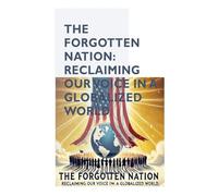 The Forgotten Nation: Reclaiming Our Voice in a Globalized World