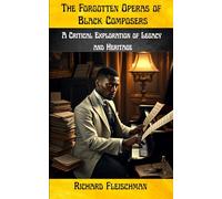 The Forgotten Operas of Black Composers: A Critical Exploration of Legacy and Heritage
