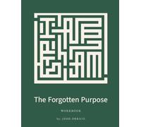 The Forgotten Purpose - Workbook: A spacious practice companion for responding to the book with the Father