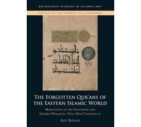 The Forgotten Qur'ans of the Eastern Islamic World: Manuscripts of the Ghaznavid and Ghurid Dynasties, 11th-12th Centuries Ce
