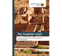 The Forgotten Seals: A Story of Discovery and Collapse inMohenjo-daro