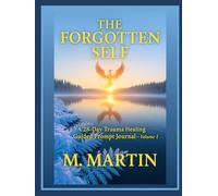 The Forgotten Self - Vol. 1: A 28-Day Journey of Inner Child Healing, Emotional Growth, and Self-Discovery