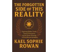 THE FORGOTTEN SIDE OF THIS REALITY: Exploring Hidden Truths, Unseen Dimensions, and the Deeper Meaning of Human Existence in a World Beyond the Ordinary