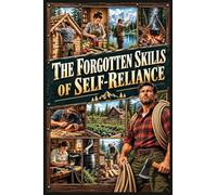 The Forgotten Skills of Self-Reliance