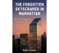 "The Forgotten Skyscraper in Manhattan”: What It Takes to Build, Repair, and Reinvent the Future of Urban Engineering
