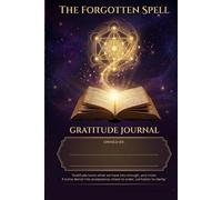 The Forgotten Spell Gratitude Journal: A 21-Day Guided Practice for Manifestation, Mindset and Abundance