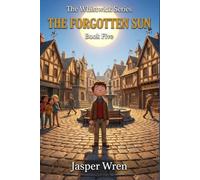 THE FORGOTTEN SUN: A fully illustrated chapter book adventure for readers aged 6 to 10 - where the warmth disappears and the one who notices first is the one who was always paying attention: 5
