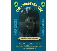 The Forgotten Tide: A seaside town hides more than memories. A child’s vanishing awakens an old nightmare.