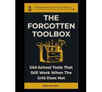 The Forgotten Toolbox: Old-School Tools That Still Work When the Grid Does Not: 15