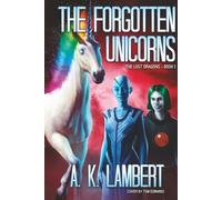 The Forgotten Unicorns (The Lost Dragons - Book 1): Sci-Fi Adventure for Teens
