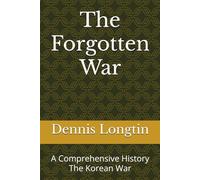The Forgotten War: A Comprehensive History The Korean War