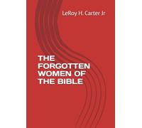THE FORGOTTEN WOMEN OF THE BIBLE