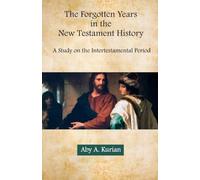 The Forgotten Years in the New Testament History A Study on the Intertestamental Period
