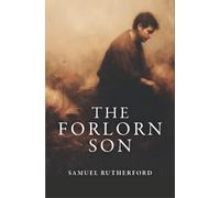 The Forlorn Son: Gospel and Grace for Prodigals