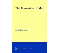 The Formation of a Man by Maria Montessori