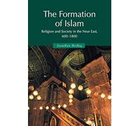 The Formation of Islam: Religion and Society in the Near East, 600-1800