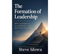 The Formation of Leadership: Why Leadership is Learnable and Why That Matters