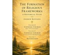 The Formation of Religious Frameworks: A Historical Study Volumes III, IV, V
