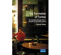 The Formation of Turkey: The Seljukid Sultanate of Rum: Eleventh to Fourteenth Century
