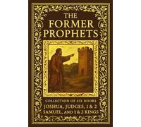 The Former Prophets in English : Collection OF Six Books Joshua , Judges, 1 And 2 Book Of Samuel And 1 AND 2 BOOK OF Kings The Nevi'im נְבִיאִים
