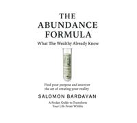 The Formula for Abundance What the Rich Already Know: To Live Your Best Life